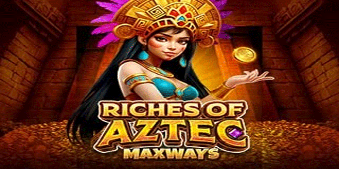 Kunci Sukses Bermain Slot Online Riches Of Aztec Maxways Gacor